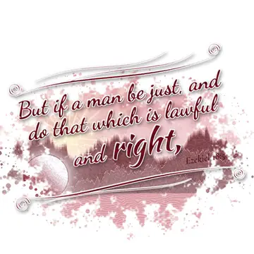Ezekiel 18:5 – But if a man be just, and do that which is lawful and right,