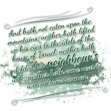 Ezekiel 18:6 – And hath not eaten upon the mountains, neither hath lifted up his eyes to the idols of the house of Israel, neither hath defiled his neighbour's…