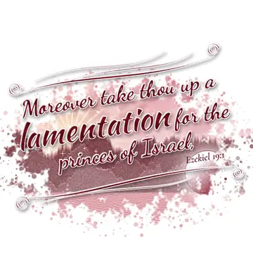 Ezekiel 19:1 – Moreover take thou up a lamentation for the princes of Israel,