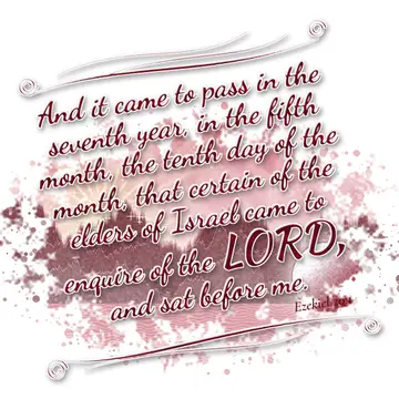 Ezekiel 20:1 – And it came to pass in the seventh year, in the fifth month, the tenth day of the month, that certain of the elders of Israel came to enquire of the…