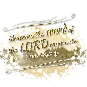 Ezekiel 20:45 – Moreover the word of the LORD came unto me, saying,