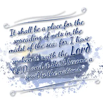 Ezekiel 26:5 – It shall be a place for the spreading of nets in the midst of the sea: for I have spoken it, saith the Lord GOD: and it shall become a spoil to the…