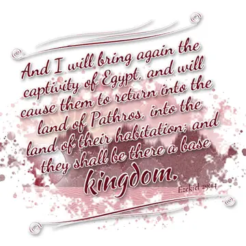 Ezekiel 29:14 – And I will bring again the captivity of Egypt, and will cause them to return into the land of Pathros, into the land of their habitation; and they…