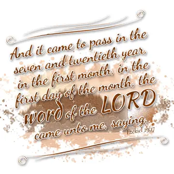 Ezekiel 29:17 – And it came to pass in the seven and twentieth year, in the first month, in the first day of the month, the word of the LORD came unto me, saying,