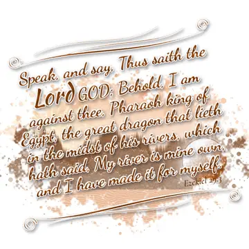 Ezekiel 29:3 – Speak, and say, Thus saith the Lord GOD; Behold, I am against thee, Pharaoh king of Egypt, the great dragon that lieth in the midst of his rivers…