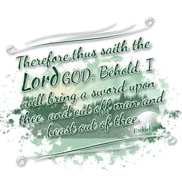 Ezekiel 29:8 – Therefore thus saith the Lord GOD; Behold, I will bring a sword upon thee, and cut off man and beast out of thee.