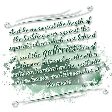 Ezekiel 41:15 – And he measured the length of the building over against the separate place which was behind it, and the galleries thereof on the one side and on the…