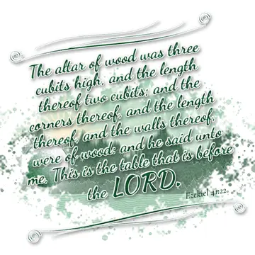 Ezekiel 41:22 – The altar of wood was three cubits high, and the length thereof two cubits; and the corners thereof, and the length thereof, and the walls thereof…
