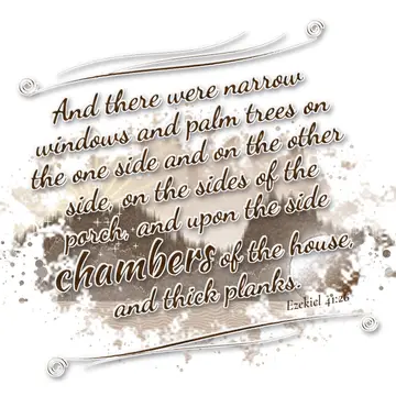 Ezekiel 41:26 – And there were narrow windows and palm trees on the one side and on the other side, on the sides of the porch, and upon the side chambers of the…