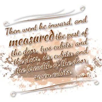 Ezekiel 41:3 – Then went he inward, and measured the post of the door, two cubits; and the door, six cubits; and the breadth of the door, seven cubits.