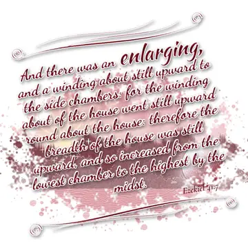 Ezekiel 41:7 – And there was an enlarging, and a winding about still upward to the side chambers: for the winding about of the house went still upward round about…