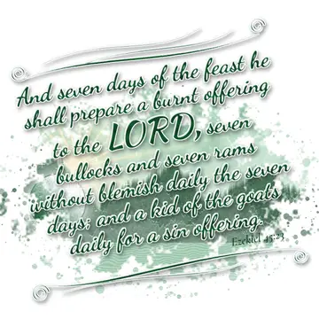 Ezekiel 45:23 – And seven days of the feast he shall prepare a burnt offering to the LORD, seven bullocks and seven rams without blemish daily the seven days; and a…