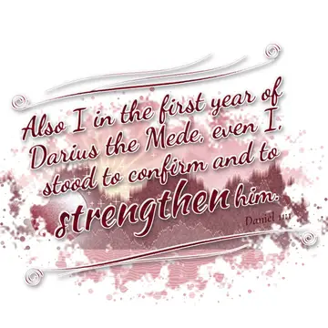 Daniel 11:1 – Also I in the first year of Darius the Mede, even I, stood to confirm and to strengthen him.