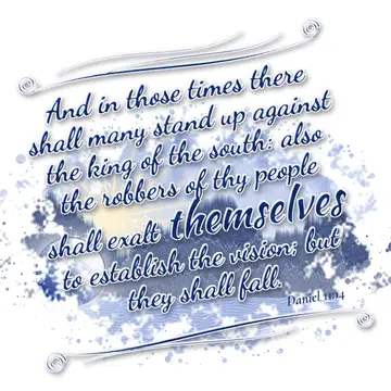 Daniel 11:14 – And in those times there shall many stand up against the king of the south: also the robbers of thy people shall exalt themselves to establish the…