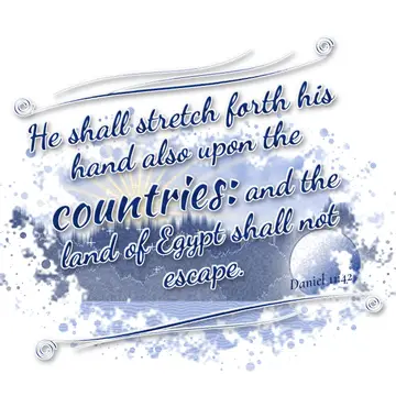 Daniel 11:42 – He shall stretch forth his hand also upon the countries: and the land of Egypt shall not escape.