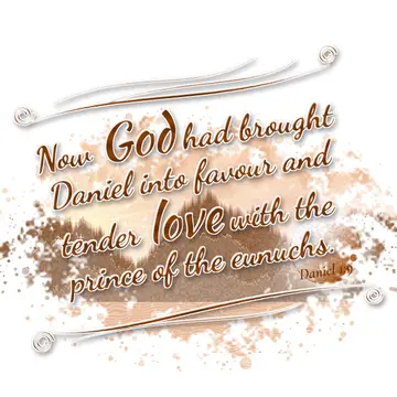Daniel 1:9 – Now God had brought Daniel into favour and tender love with the prince of the eunuchs.