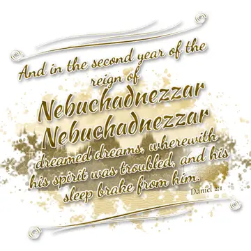 Daniel 2:1 – And in the second year of the reign of Nebuchadnezzar Nebuchadnezzar dreamed dreams, wherewith his spirit was troubled, and his sleep brake from him.