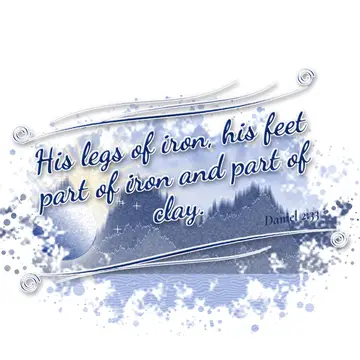 Daniel 2:33 – His legs of iron, his feet part of iron and part of clay.