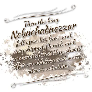 Daniel 2:46 – Then the king Nebuchadnezzar fell upon his face, and worshipped Daniel, and commanded that they should offer an oblation and sweet odours unto him.
