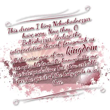Daniel 4:18 – This dream I king Nebuchadnezzar have seen. Now thou, O Belteshazzar, declare the interpretation thereof, forasmuch as all the wise men of my kingdom…