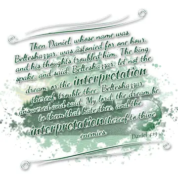Daniel 4:19 – Then Daniel, whose name was Belteshazzar, was astonied for one hour, and his thoughts troubled him. The king spake, and said, Belteshazzar, let not…