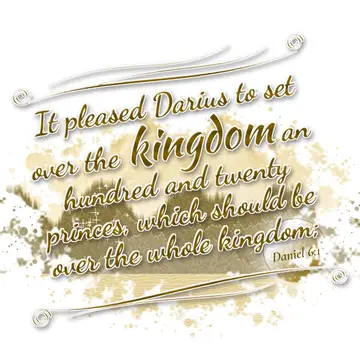 Daniel 6:1 – It pleased Darius to set over the kingdom an hundred and twenty princes, which should be over the whole kingdom;