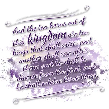 Daniel 7:24 – And the ten horns out of this kingdom are ten kings that shall arise: and another shall rise after them; and he shall be diverse from the first, and…