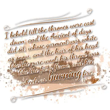 Daniel 7:9 – I beheld till the thrones were cast down, and the Ancient of days did sit, whose garment was white as snow, and the hair of his head like the pure…
