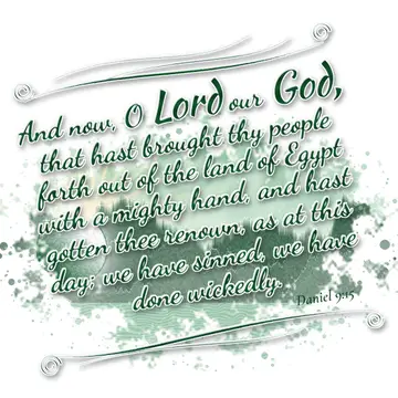 Daniel 9:15 – And now, O Lord our God, that hast brought thy people forth out of the land of Egypt with a mighty hand, and hast gotten thee renown, as at this day…
