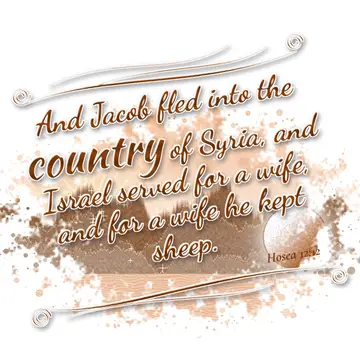 Hosea 12:12 – And Jacob fled into the country of Syria, and Israel served for a wife, and for a wife he kept sheep.