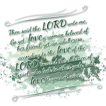 Hosea 3:1 – Then said the LORD unto me, Go yet, love a woman beloved of her friend, yet an adulteress, according to the love of the LORD toward the children of…