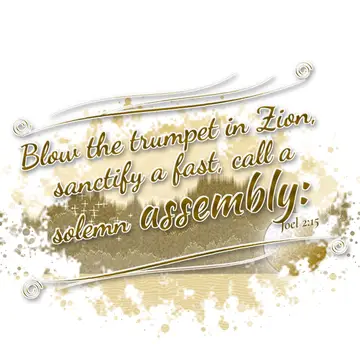 Joel 2:15 – Blow the trumpet in Zion, sanctify a fast, call a solemn assembly: