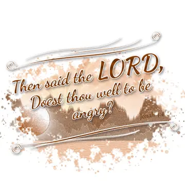 Jonah 4:4 – Then said the LORD, Doest thou well to be angry?