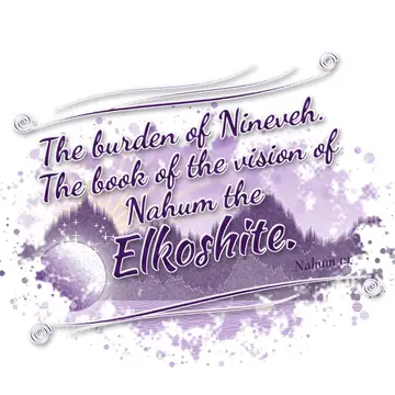 Nahum 1:1 – The burden of Nineveh. The book of the vision of Nahum the Elkoshite.
