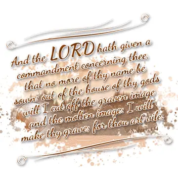 Nahum 1:14 – And the LORD hath given a commandment concerning thee, that no more of thy name be sown: out of the house of thy gods will I cut off the graven image…