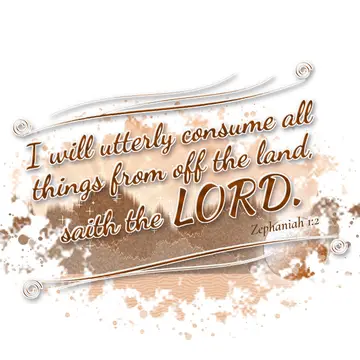 Zephaniah 1:2 – I will utterly consume all things from off the land, saith the LORD.