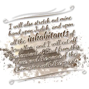 Zephaniah 1:4 – I will also stretch out mine hand upon Judah, and upon all the inhabitants of Jerusalem; and I will cut off the remnant of Baal from this place, and…