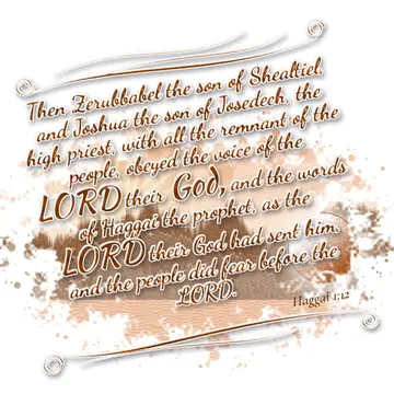 Haggai 1:12 – Then Zerubbabel the son of Shealtiel, and Joshua the son of Josedech, the high priest, with all the remnant of the people, obeyed the voice of the…