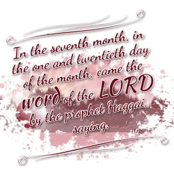 Haggai 2:1 – In the seventh month, in the one and twentieth day of the month, came the word of the LORD by the prophet Haggai, saying,