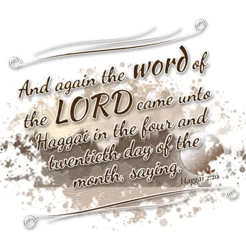 Haggai 2:20 – And again the word of the LORD came unto Haggai in the four and twentieth day of the month, saying,