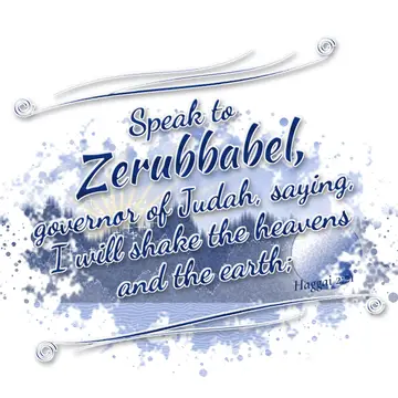 Haggai 2:21 – Speak to Zerubbabel, governor of Judah, saying, I will shake the heavens and the earth;