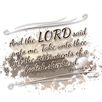 Zechariah 11:15 – And the LORD said unto me, Take unto thee yet the instruments of a foolish shepherd.