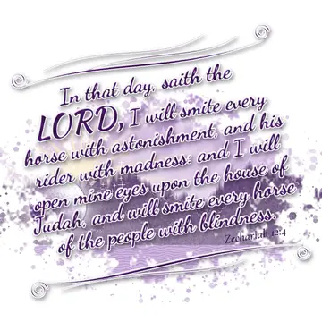 Zechariah 12:4 – In that day, saith the LORD, I will smite every horse with astonishment, and his rider with madness: and I will open mine eyes upon the house of…