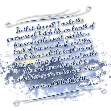 Zechariah 12:6 – In that day will I make the governors of Judah like an hearth of fire among the wood, and like a torch of fire in a sheaf; and they shall devour all…