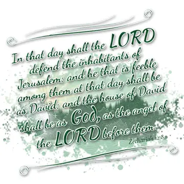 Zechariah 12:8 – In that day shall the LORD defend the inhabitants of Jerusalem; and he that is feeble among them at that day shall be as David; and the house of…