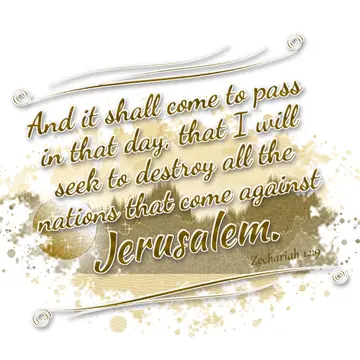 Zechariah 12:9 – And it shall come to pass in that day, that I will seek to destroy all the nations that come against Jerusalem.