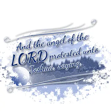 Zechariah 3:6 – And the angel of the LORD protested unto Joshua, saying,