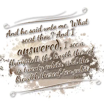 Zechariah 5:2 – And he said unto me, What seest thou? And I answered, I see a flying roll; the length thereof is twenty cubits, and the breadth thereof ten cubits.