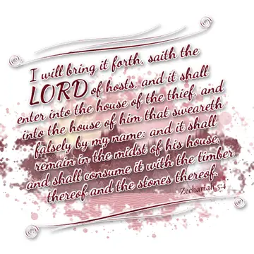 Zechariah 5:4 – I will bring it forth, saith the LORD of hosts, and it shall enter into the house of the thief, and into the house of him that sweareth falsely by my…