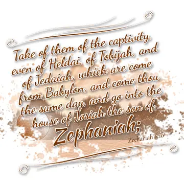 Zechariah 6:10 – Take of them of the captivity, even of Heldai, of Tobijah, and of Jedaiah, which are come from Babylon, and come thou the same day, and go into the…